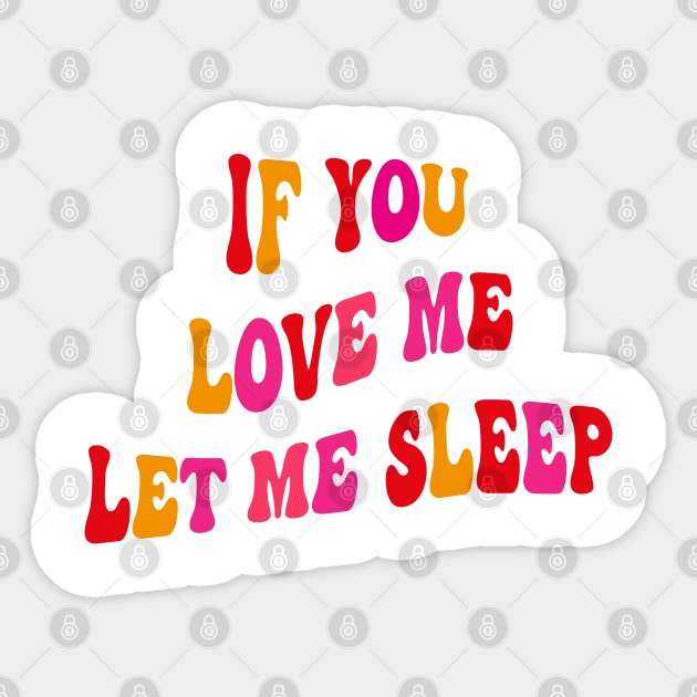 If You Love Me Let Me Sleep Groovy Sticker by yasminepatterns